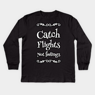 Catch Flights Not Feelings Kids Long Sleeve T-Shirt